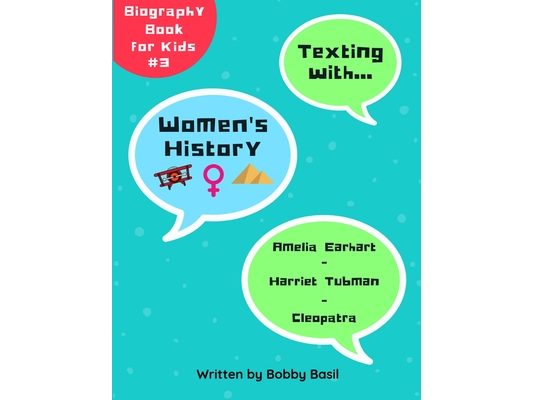 Texting with Women's History: Amelia Earhart, Harriet Tubman, and Cleopatra Biography Book for Kids