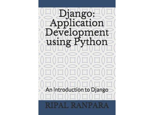 Django: Application Development Using Python: An Introduction to Django