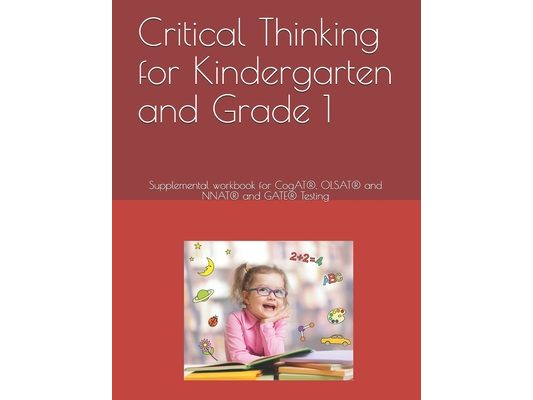 Critical Thinking for Kindergarten and Grade 1: Supplemental workbook for CogAT(R), OLSAT(R) and NNAT(R) and GATE(R) Testing