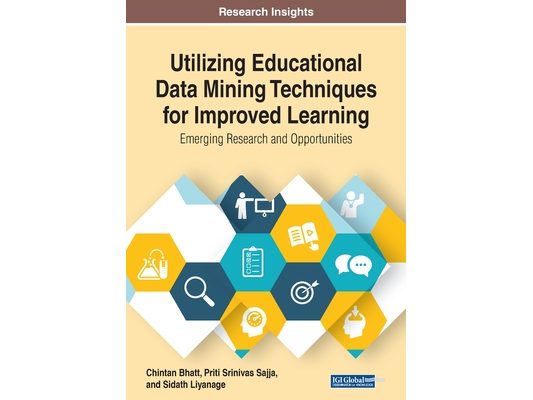 Utilizing Educational Data Mining Techniques for Improved Learning: Emerging Research and Opportunities