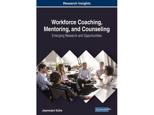 Workforce Coaching, Mentoring, and Counseling: Emerging Research and Opportunities