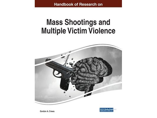 Handbook of Research on Mass Shootings and Multiple Victim Violence