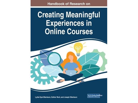 Handbook of Research on Creating Meaningful Experiences in Online Courses