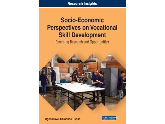 Socio-Economic Perspectives on Vocational Skill Development: Emerging Research and Opportunities