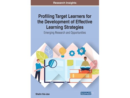 Profiling Target Learners for the Development of Effective Learning Strategies: Emerging Research and Opportunities