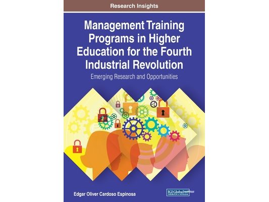 Management Training Programs in Higher Education for the Fourth Industrial Revolution: Emerging Research and Opportunities