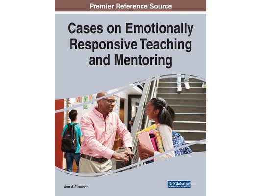 Cases on Emotionally Responsive Teaching and Mentoring