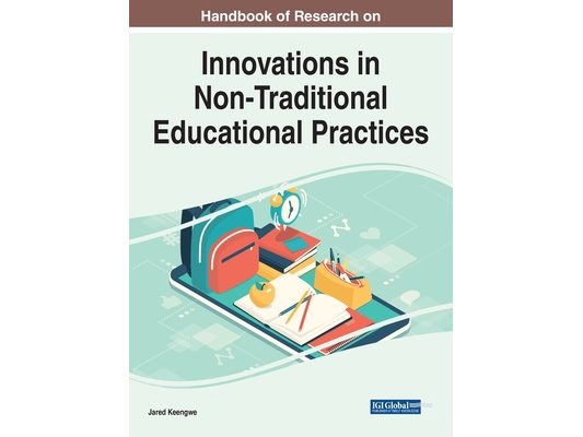 Handbook of Research on Innovations in Non-Traditional Educational Practices