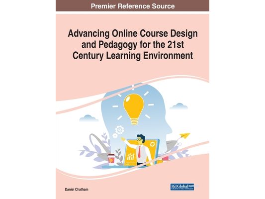 Advancing Online Course Design and Pedagogy for the 21st Century Learning Environment