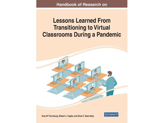 Handbook of Research on Lessons Learned From Transitioning to Virtual Classrooms During a Pandemic