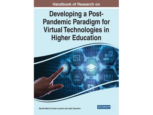 Handbook of Research on Developing a Post-Pandemic Paradigm for Virtual Technologies in Higher Education