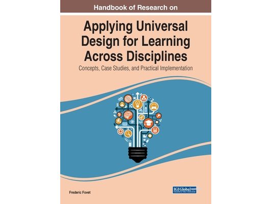 Handbook of Research on Applying Universal Design for Learning Across Disciplines: Concepts, Case Studies, and Practical Implementation