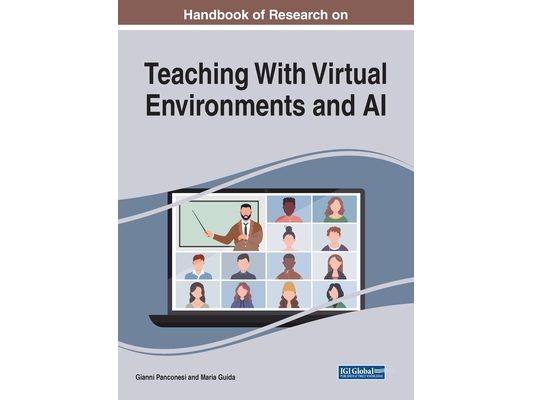 Handbook of Research on Teaching With Virtual Environments and AI