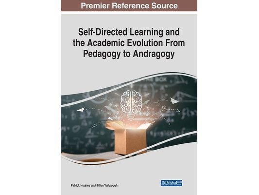 Self-Directed Learning and the Academic Evolution From Pedagogy to Andragogy