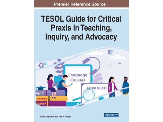 TESOL Guide for Critical Praxis in Teaching, Inquiry, and Advocacy