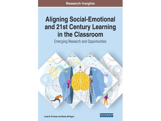 Aligning Social-Emotional and 21st Century Learning in the Classroom: Emerging Research and Opportunities