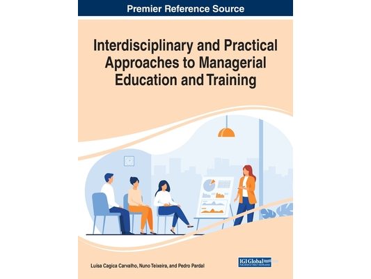 Interdisciplinary and Practical Approaches to Managerial Education and Training