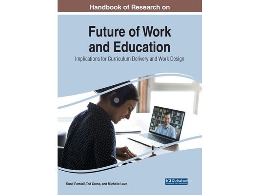 Handbook of Research on Future of Work and Education: Implications for Curriculum Delivery and Work Design