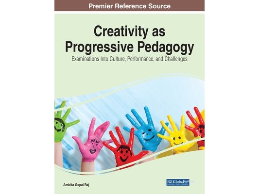 Creativity as Progressive Pedagogy: Examinations Into Culture, Performance, and Challenges