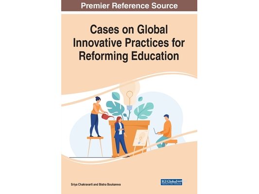 Cases on Global Innovative Practices for Reforming Education