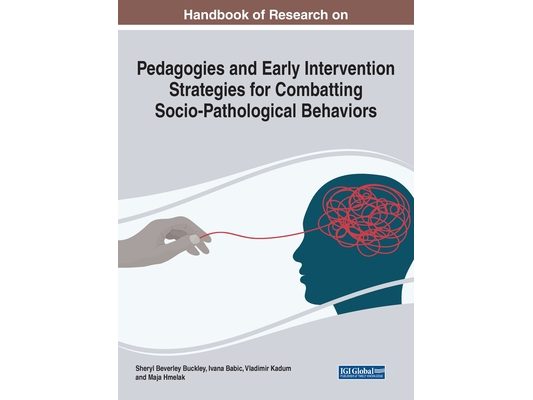 Handbook of Research on Pedagogies and Early Intervention Strategies for Combatting Socio-Pathological Behaviors