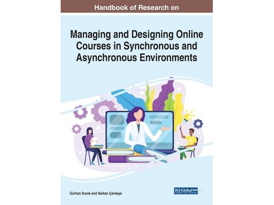 Handbook of Research on Managing and Designing Online Courses in Synchronous and Asynchronous Environments