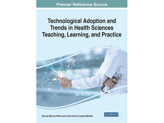 Technological Adoption and Trends in Health Sciences Teaching, Learning, and Practice