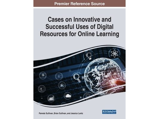 Cases on Innovative and Successful Uses of Digital Resources for Online Learning