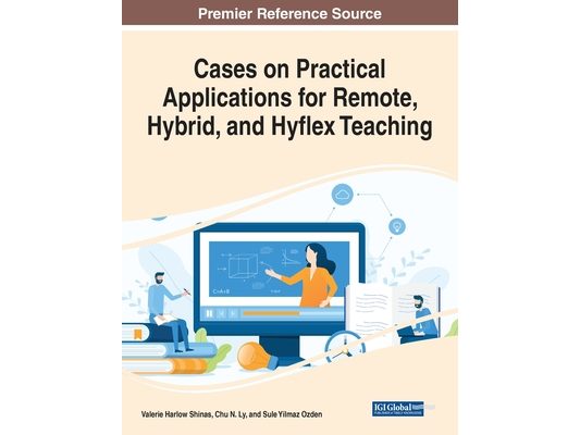 Cases on Practical Applications for Remote, Hybrid, and Hyflex Teaching