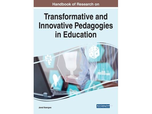 Handbook of Research on Transformative and Innovative Pedagogies in Education