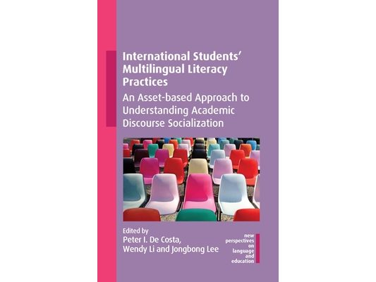 International Students' Multilingual Literacy Practices: An Asset-Based Approach to Understanding Academic Discourse Socialization
