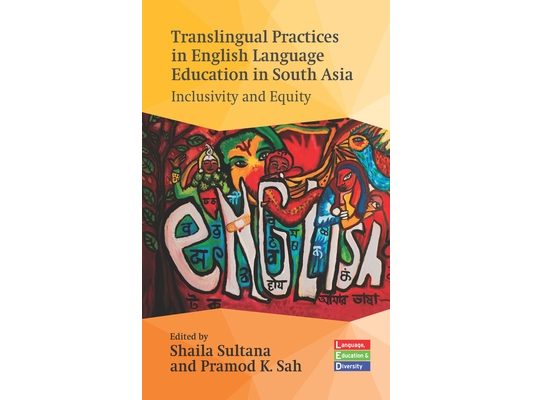Translingual Practices in English Language Education in South Asia: Inclusivity and Equity
