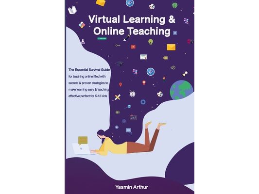Virtual learning and online teaching - The Essential survival Guide for teaching online filled with secrets and proven strategies to make learning eas