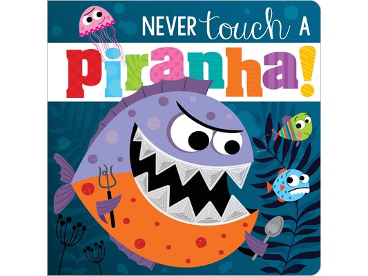 Never Touch a Piranha!