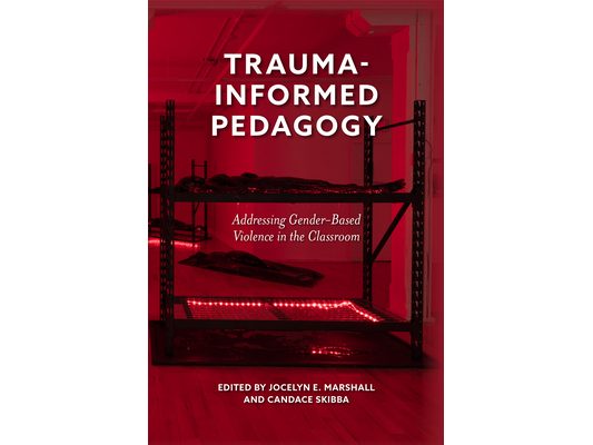 Trauma-Informed Pedagogy: Addressing Gender-Based Violence in the Classroom