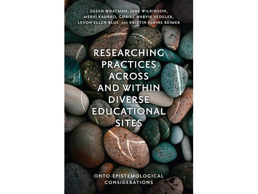 Researching Practices Across and Within Diverse Educational Sites: Onto-Epistemological Considerations