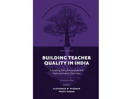 Building Teacher Quality in India: Examining Policy Frameworks and Implementation Outcomes