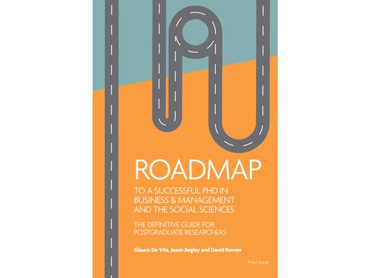 Roadmap to a successful PhD in Business & management and the social sciences: The definitive guide for postgraduate researchers