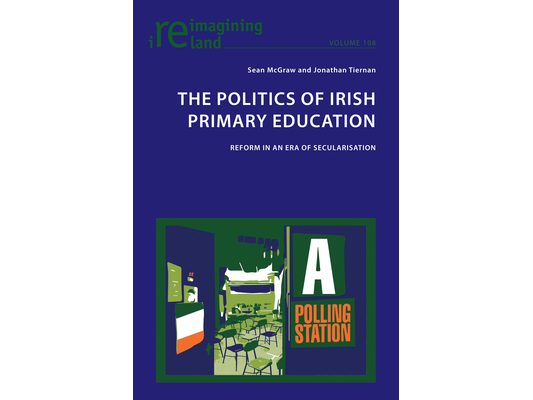 The Politics of Irish Primary Education: Reform in an Era of Secularisation