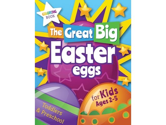 The Great Big Easter Eggs: Coloring Book for Kids Ages 2-5 Toddlers&Preschool. Big Coloring Eggs for Little Hands!