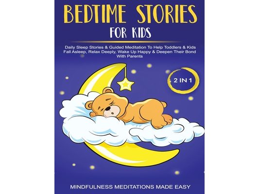 Bedtime Stories For Kids (2 in 1)Daily Sleep Stories& Guided Meditations To Help Kids & Toddlers Fall Asleep, Wake Up Happy& Deepen Their Bond With Pa