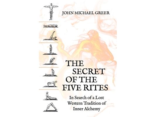 The Secret of the Five Rites: In Search of a Lost Western Tradition of Inner Alchemy