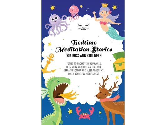 Bedtime Meditation Stories for Kids and Children: Stories to Promote Mindfulness, Help Your Kids Fall Asleep and Defeat Insomnia and Sleep Problems fo