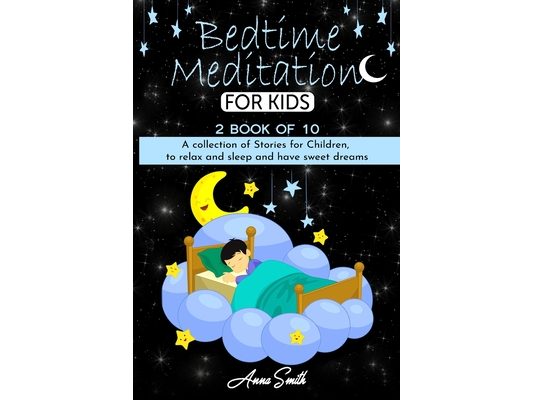 Bedtime Meditation: A collection of stories for children, to relax and sleep and have sweet dreams