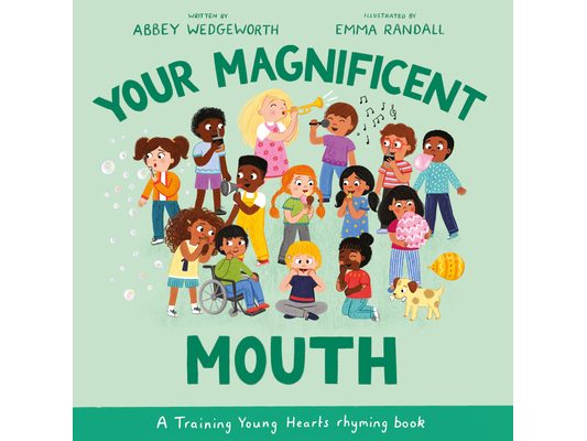 Your Magnificent Mouth: A Training Young Hearts Rhyming Book