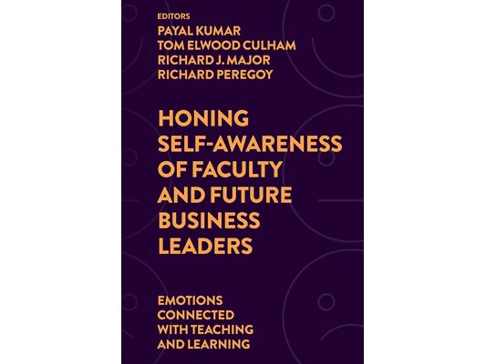 Honing Self-Awareness of Faculty and Future Business Leaders: Emotions Connected with Teaching and Learning