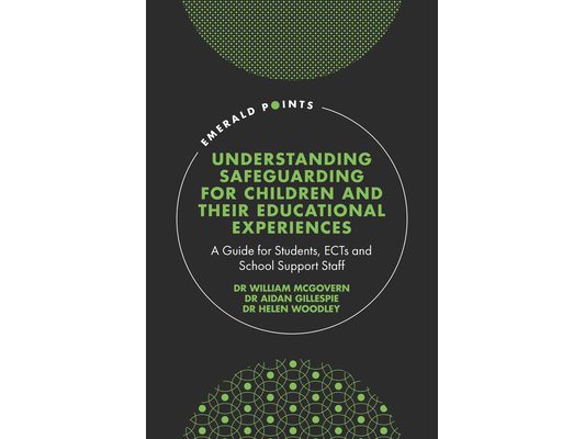 Understanding Safeguarding for Children and Their Educational Experiences: A Guide for Students, Ects and School Support Staff