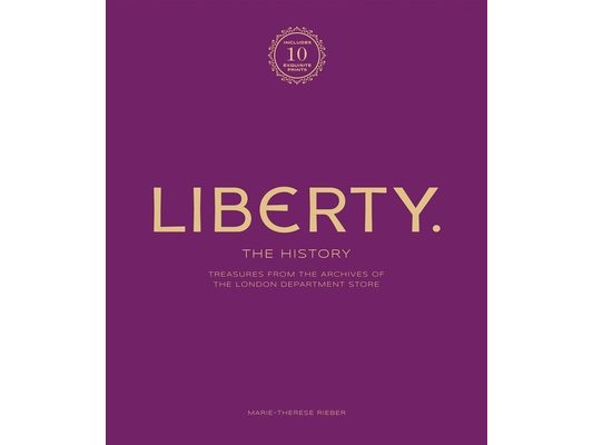 Liberty: The History - Luxury Edition: Treasure from the Archives of the London Department Store