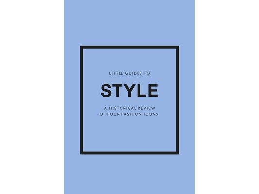 Little Guides to Style III: A Historical Review of Four Fashion Icons