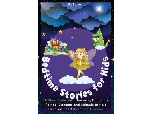 Bedtime Stories for Kids: 56 Short Tales with Unicorns, Dinosaurs, Fairies, Gnomes, and Animals to Help Children Fall Asleep in 5 Minutes. Positive Af